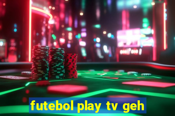 futebol play tv geh